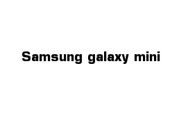 Samsung galaxy mini